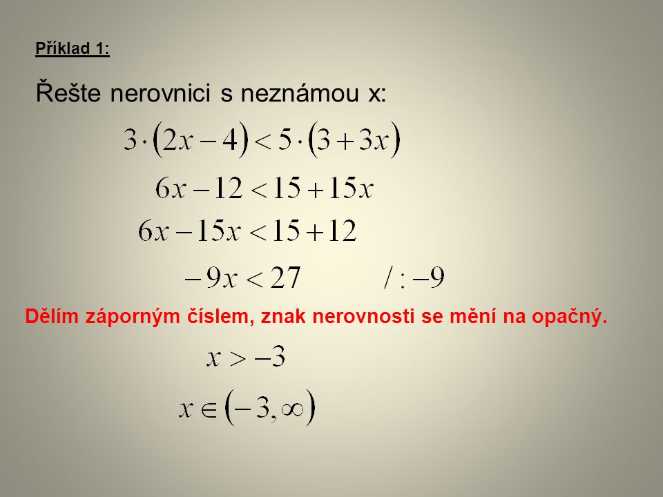 Příklad 1: Řešte nerovnici s neznámou x: Dělím záporným číslem, znak nerovnosti se mění na opačný.