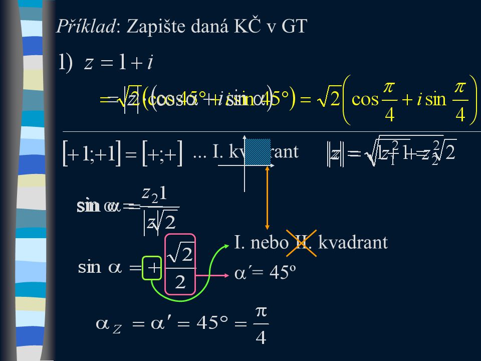I. nebo II. kvadrant  ´= 45º... I. kvadrant Příklad: Zapište daná KČ v GT