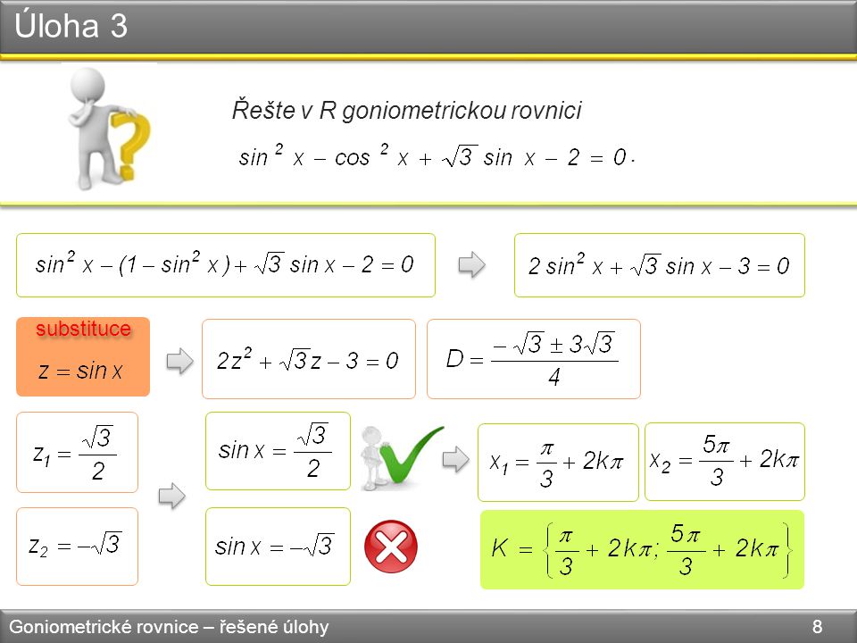 Úloha 3 Goniometrické rovnice – řešené úlohy 8 Řešte v R goniometrickou rovnici. substituce