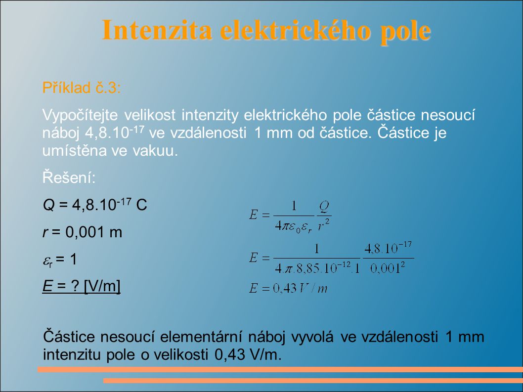 Příklad č.3: Vypočítejte velikost intenzity elektrického pole částice nesoucí náboj 4, ve vzdálenosti 1 mm od částice.