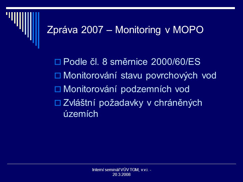 Interní seminář VÚV TGM, v.v.i Zpráva 2007 – Monitoring v MOPO  Podle čl.