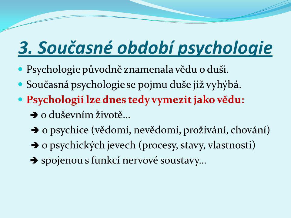 3. Současné období psychologie Psychologie původně znamenala vědu o duši.