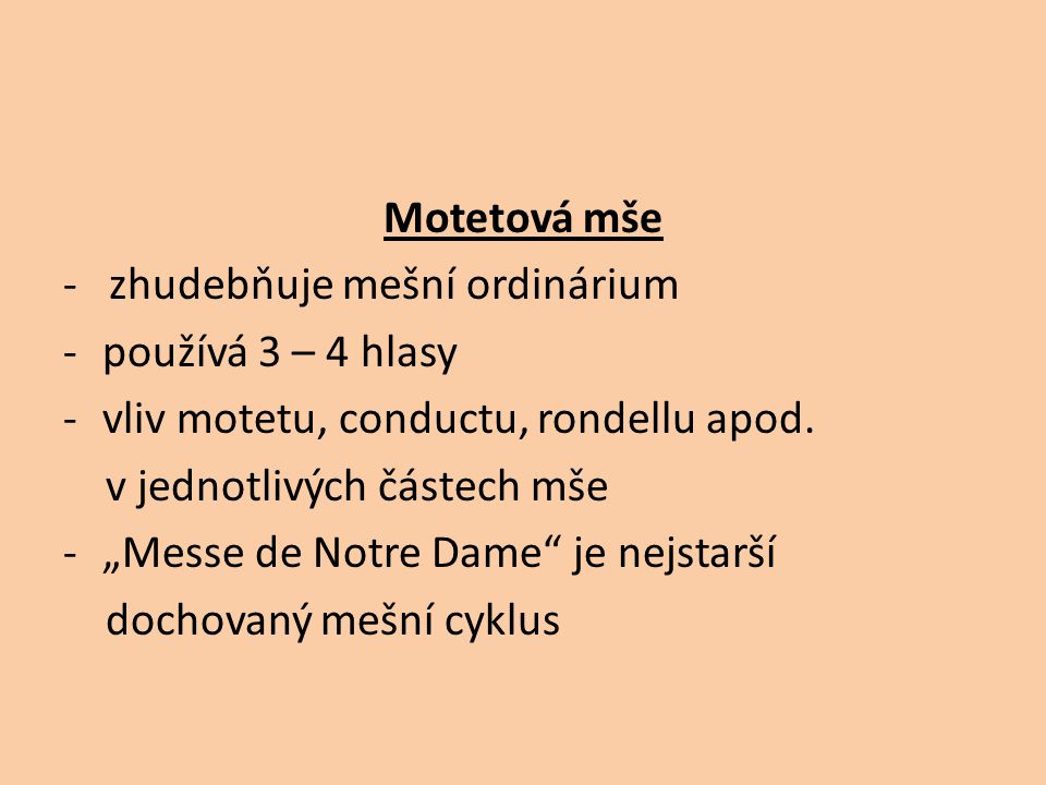 Motetová mše - zhudebňuje mešní ordinárium -používá 3 – 4 hlasy -vliv motetu, conductu, rondellu apod.