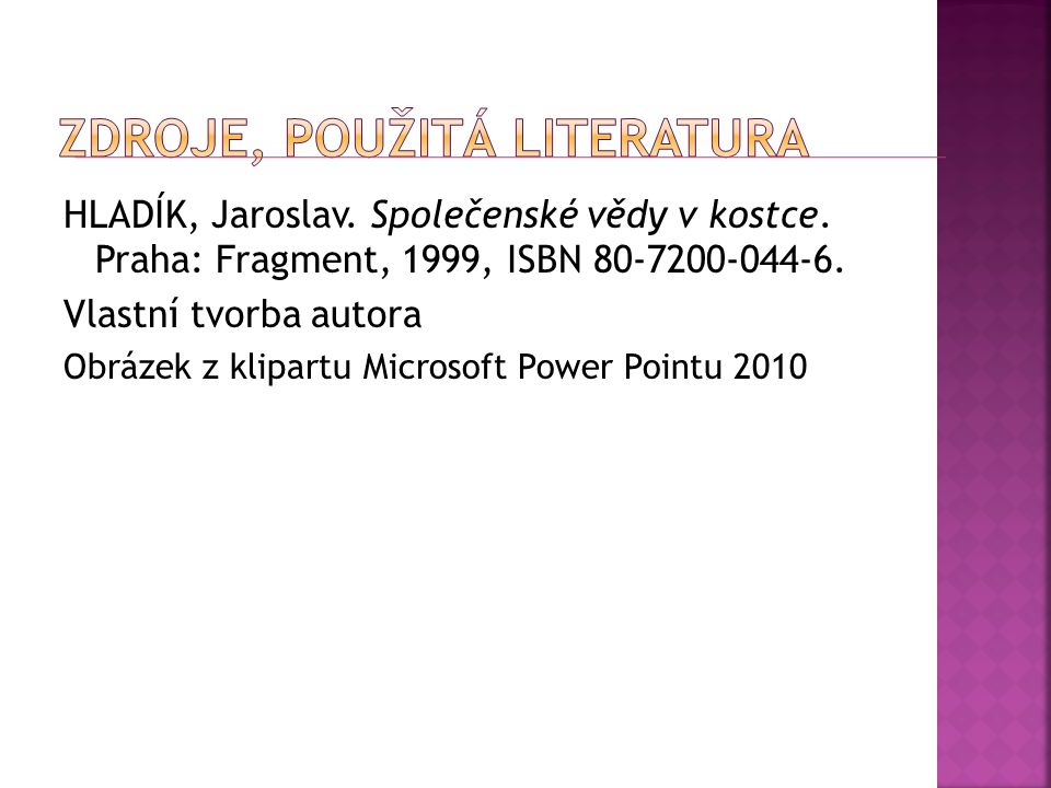 HLADÍK, Jaroslav. Společenské vědy v kostce. Praha: Fragment, 1999, ISBN
