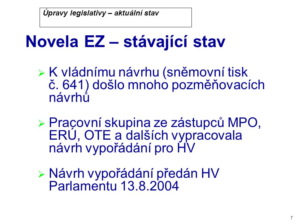 7 Úpravy legislativy – aktuální stav Novela EZ – stávající stav  K vládnímu návrhu (sněmovní tisk č.