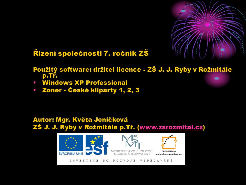 Řízení společnosti 7. ročník ZŠ Použitý software: držitel licence - ZŠ J.