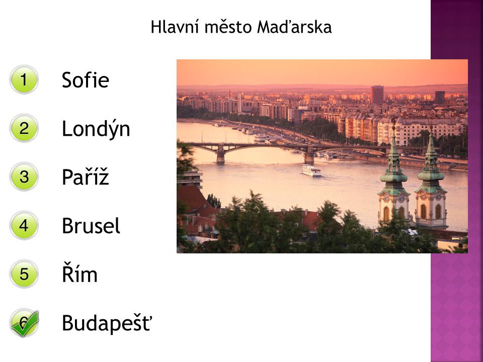Hlavní město Maďarska Sofie Londýn Paříž Brusel Řím Budapešť