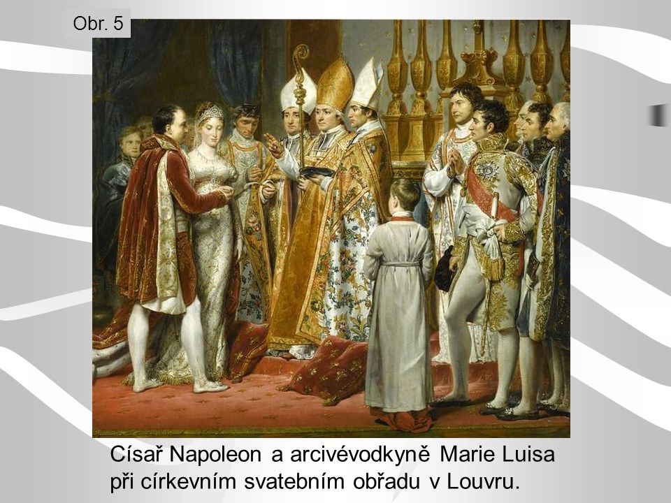 Císař Napoleon a arcivévodkyně Marie Luisa při církevním svatebním obřadu v Louvru. Obr. 5
