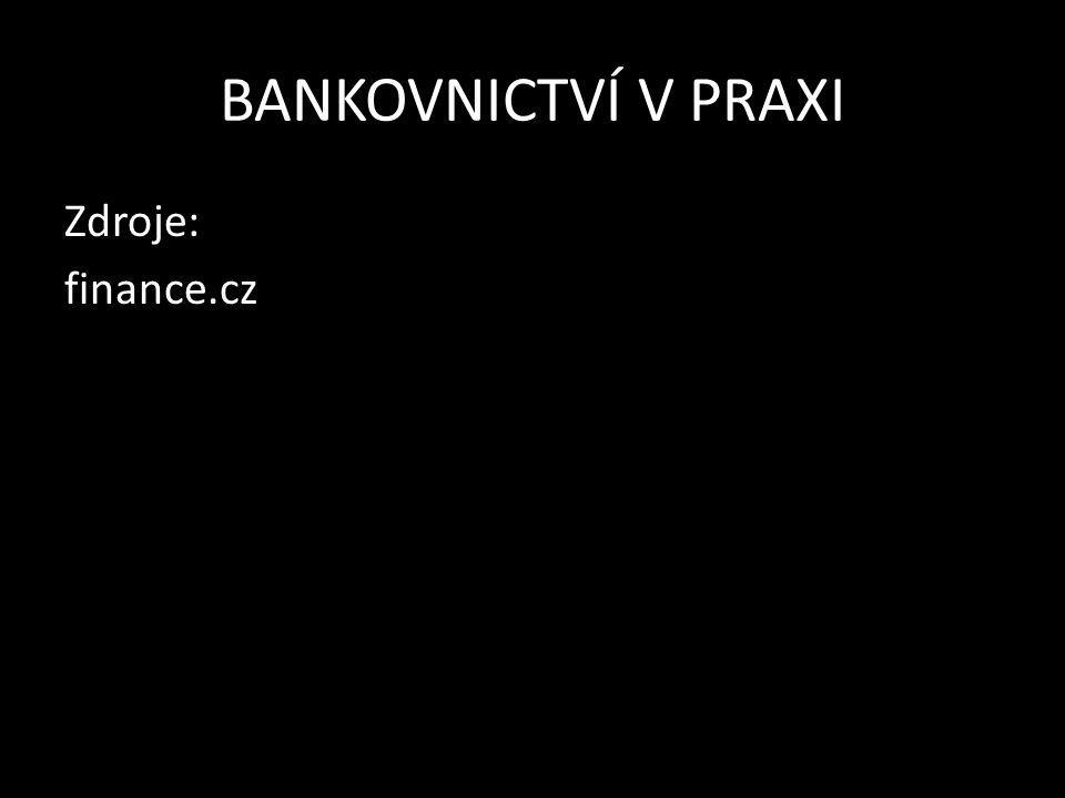 BANKOVNICTVÍ V PRAXI Zdroje: finance.cz