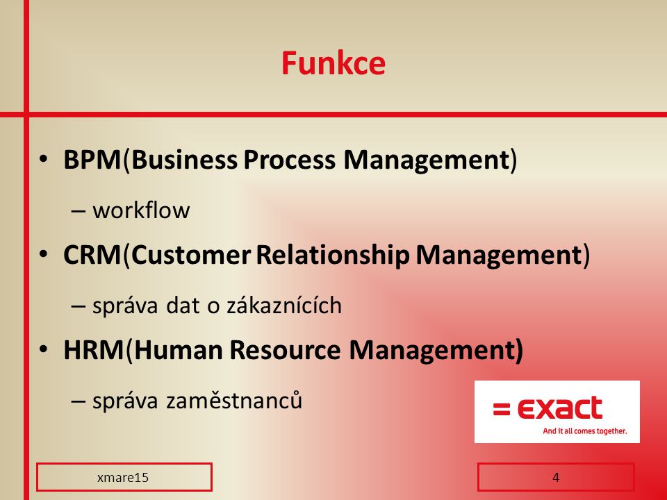 Funkce BPM(Business Process Management) – workflow CRM(Customer Relationship Management) – správa dat o zákaznících HRM(Human Resource Management) – správa zaměstnanců xmare154