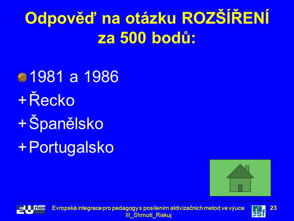 Evropská integrace pro pedagogy s posílením aktivizačních metod ve výuce III_Shrnutí_Riskuj 23 Odpověď na otázku ROZŠÍŘENÍ za 500 bodů: 1981 a Řecko +Španělsko +Portugalsko