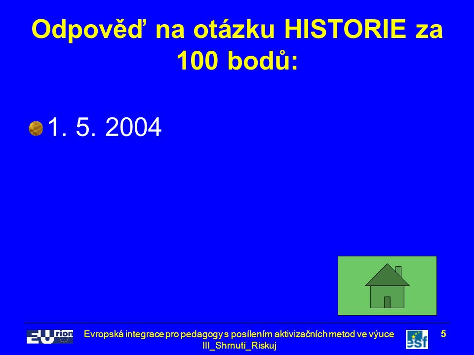 Evropská integrace pro pedagogy s posílením aktivizačních metod ve výuce III_Shrnutí_Riskuj 5 Odpověď na otázku HISTORIE za 100 bodů: 1.
