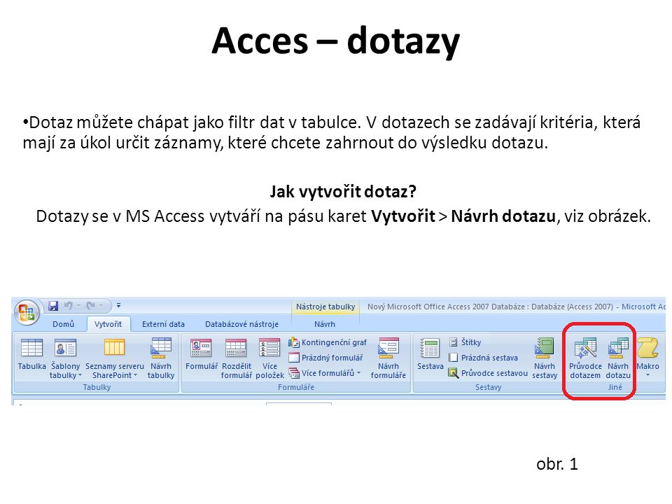 Acces – dotazy Dotaz můžete chápat jako filtr dat v tabulce.