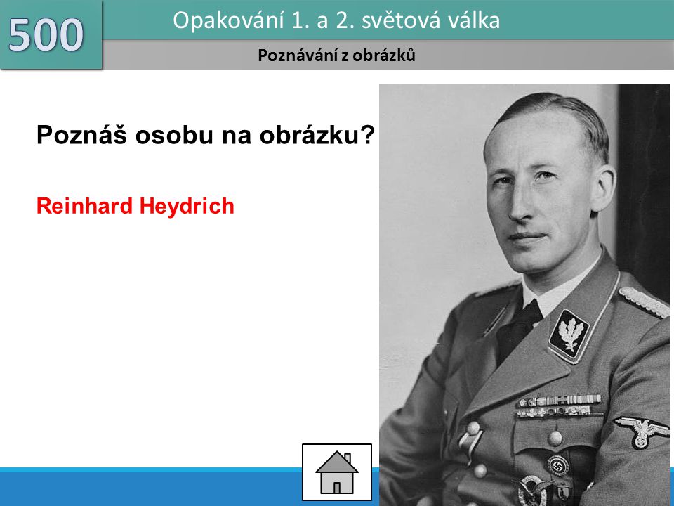 Poznávání z obrázků Opakování 1. a 2. světová válka Poznáš osobu na obrázku Reinhard Heydrich