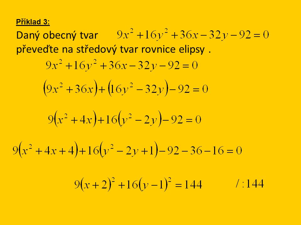 Daný obecný tvar převeďte na středový tvar rovnice elipsy. Příklad 3: