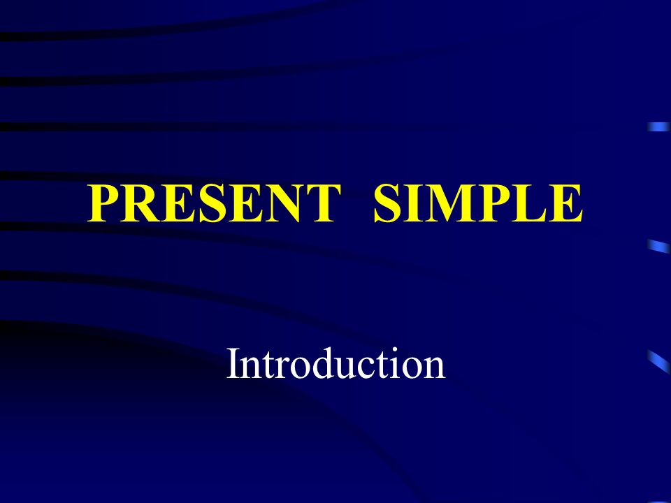 PRESENT SIMPLE Introduction
