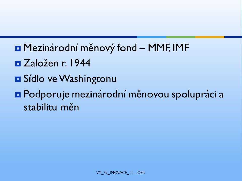 MMezinárodní měnový fond – MMF, IMF ZZaložen r.