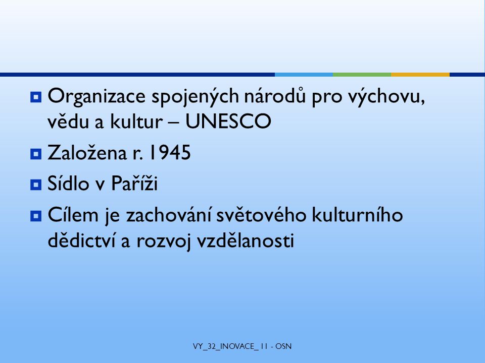  Organizace spojených národů pro výchovu, vědu a kultur – UNESCO  Založena r.