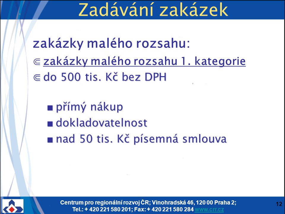 Centrum pro regionální rozvoj ČR; Vinohradská 46, Praha 2; Tel.: ; Fax: Zadávání zakázek zakázky malého rozsahu: ⋐zakázky malého rozsahu 1.