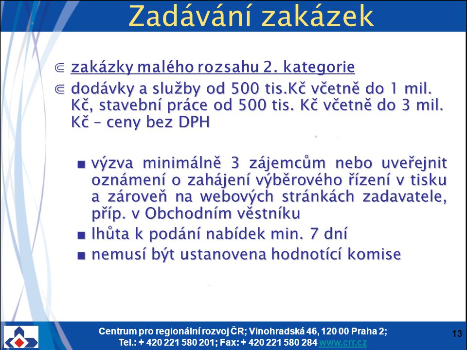 Centrum pro regionální rozvoj ČR; Vinohradská 46, Praha 2; Tel.: ; Fax: Zadávání zakázek ⋐zakázky malého rozsahu 2.