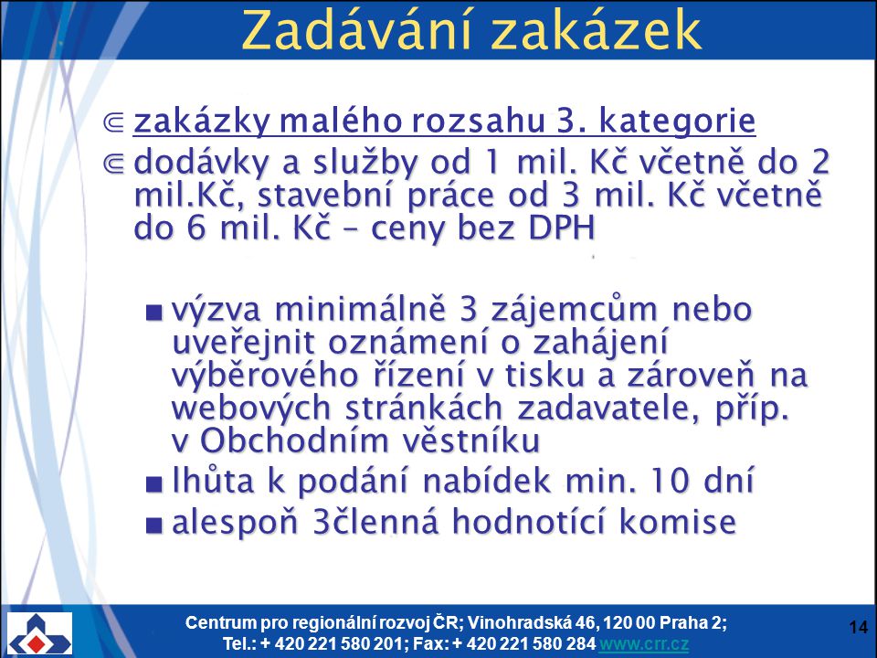Centrum pro regionální rozvoj ČR; Vinohradská 46, Praha 2; Tel.: ; Fax: Zadávání zakázek ⋐zakázky malého rozsahu 3.