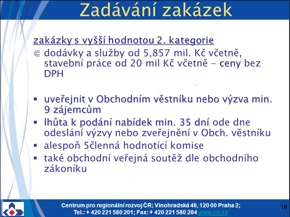 Centrum pro regionální rozvoj ČR; Vinohradská 46, Praha 2; Tel.: ; Fax: Zadávání zakázek zakázky s vyšší hodnotou 2.