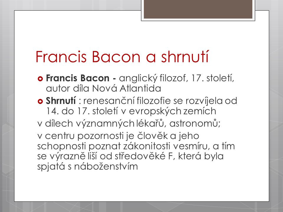 Francis Bacon a shrnutí  Francis Bacon - anglický filozof, 17.