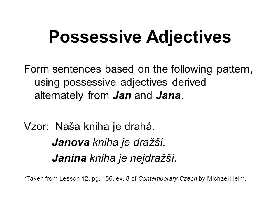 Possessive Adjectives Form sentences based on the following pattern, using possessive adjectives derived alternately from Jan and Jana.