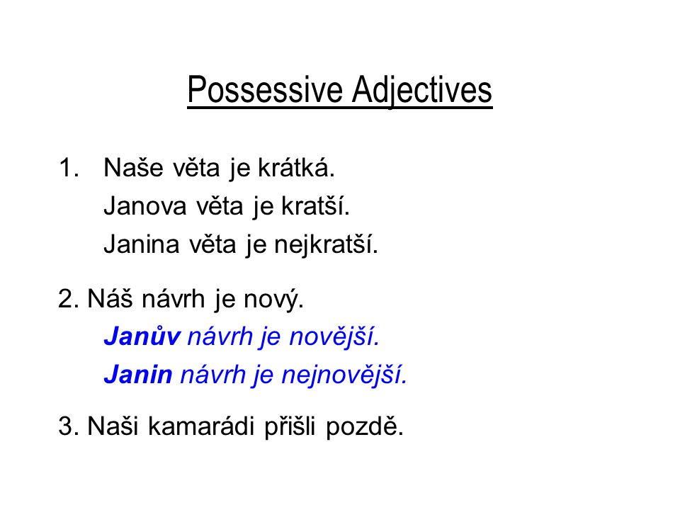 Possessive Adjectives 1.Naše věta je krátká. Janova věta je kratší.