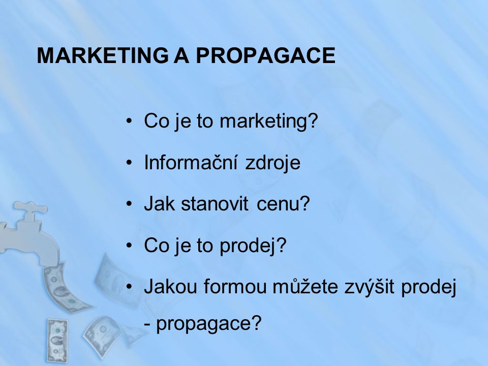 MARKETING A PROPAGACE Co je to marketing. Informační zdroje Jak stanovit cenu.
