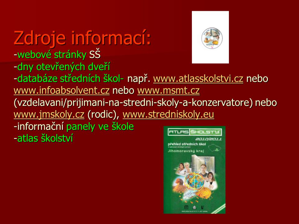 Zdroje informací: -webové stránky SŠ -dny otevřených dveří -databáze středních škol- např.