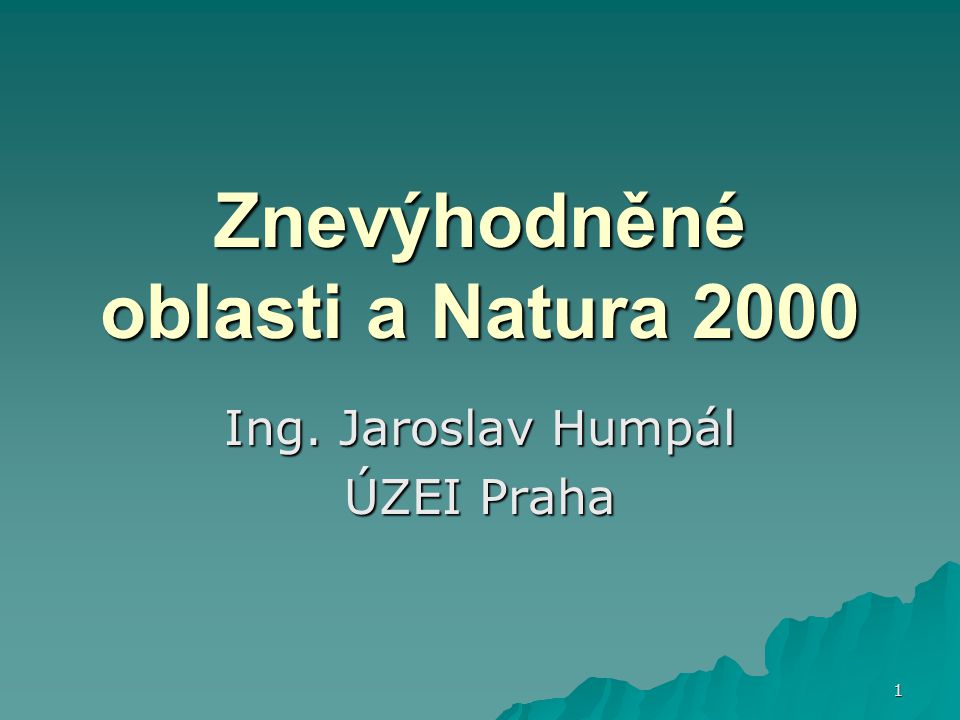 1 Znevýhodněné oblasti a Natura 2000 Ing. Jaroslav Humpál ÚZEI Praha
