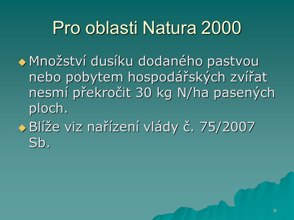 9 Pro oblasti Natura 2000  Množství dusíku dodaného pastvou nebo pobytem hospodářských zvířat nesmí překročit 30 kg N/ha pasených ploch.
