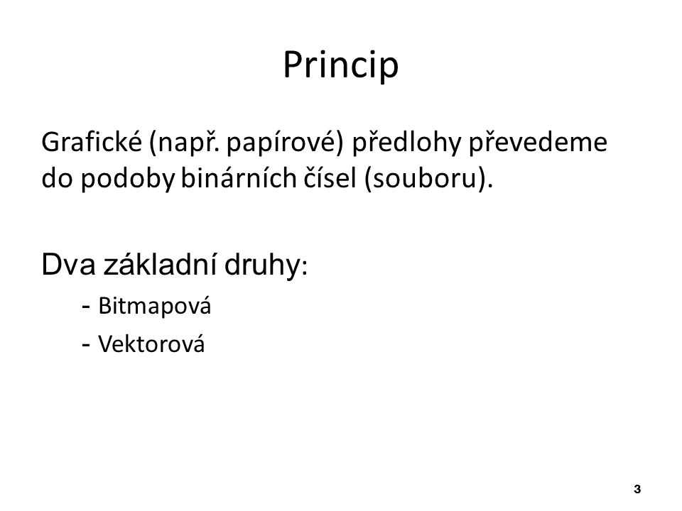 3 Princip Grafické (např. papírové) předlohy převedeme do podoby binárních čísel (souboru).