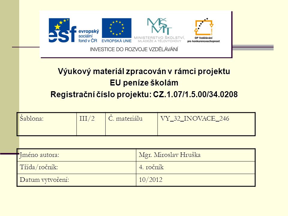 Výukový materiál zpracován v rámci projektu EU peníze školám Registrační číslo projektu: CZ.1.07/1.5.00/ Šablona:III/2 Č.