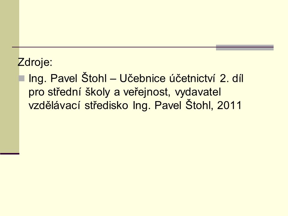 Zdroje: Ing. Pavel Štohl – Učebnice účetnictví 2.