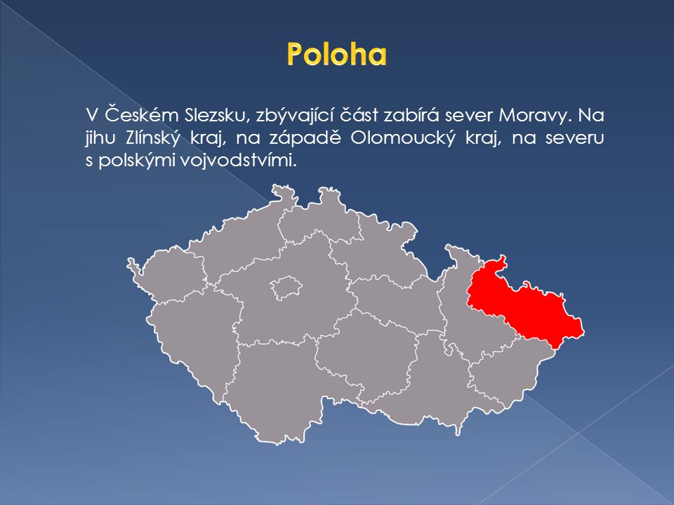 V Českém Slezsku, zbývající část zabírá sever Moravy.