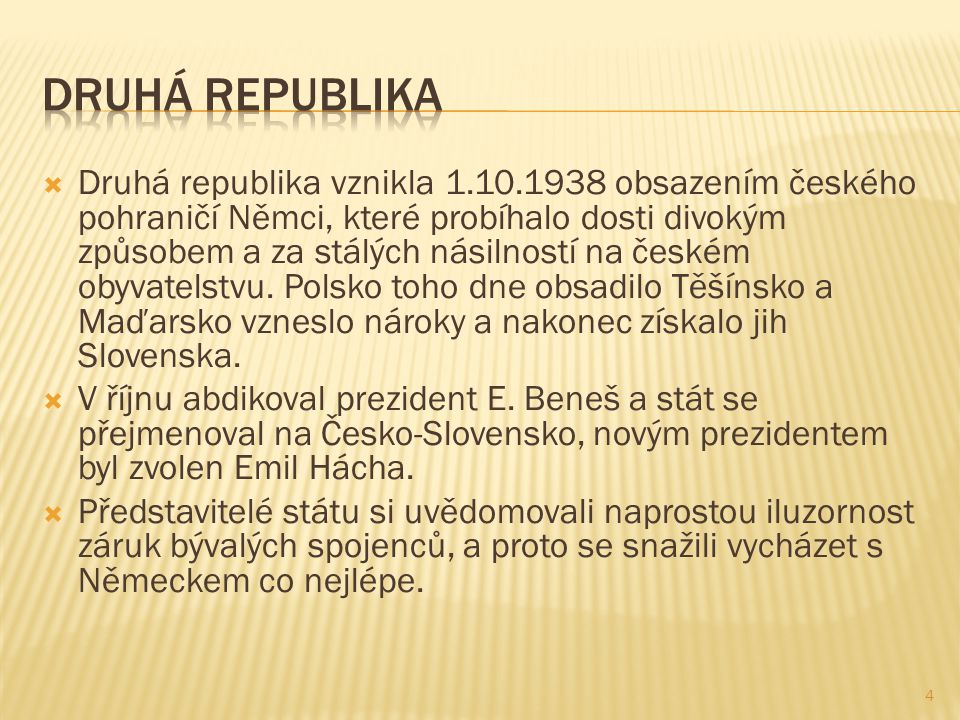  Druhá republika vznikla obsazením českého pohraničí Němci, které probíhalo dosti divokým způsobem a za stálých násilností na českém obyvatelstvu.