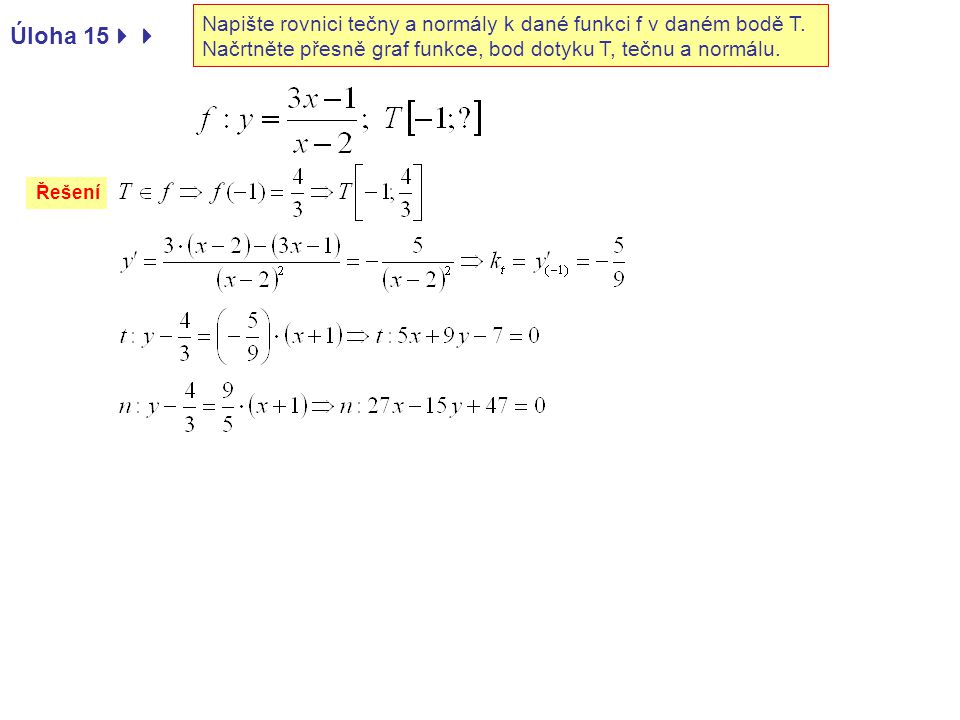 Napište rovnici tečny a normály k dané funkci f v daném bodě T.