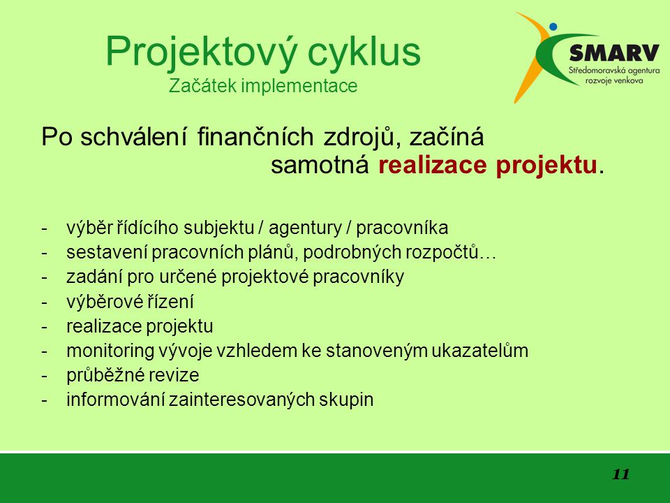 11 Projektový cyklus Začátek implementace Po schválení finančních zdrojů, začíná samotná realizace projektu.