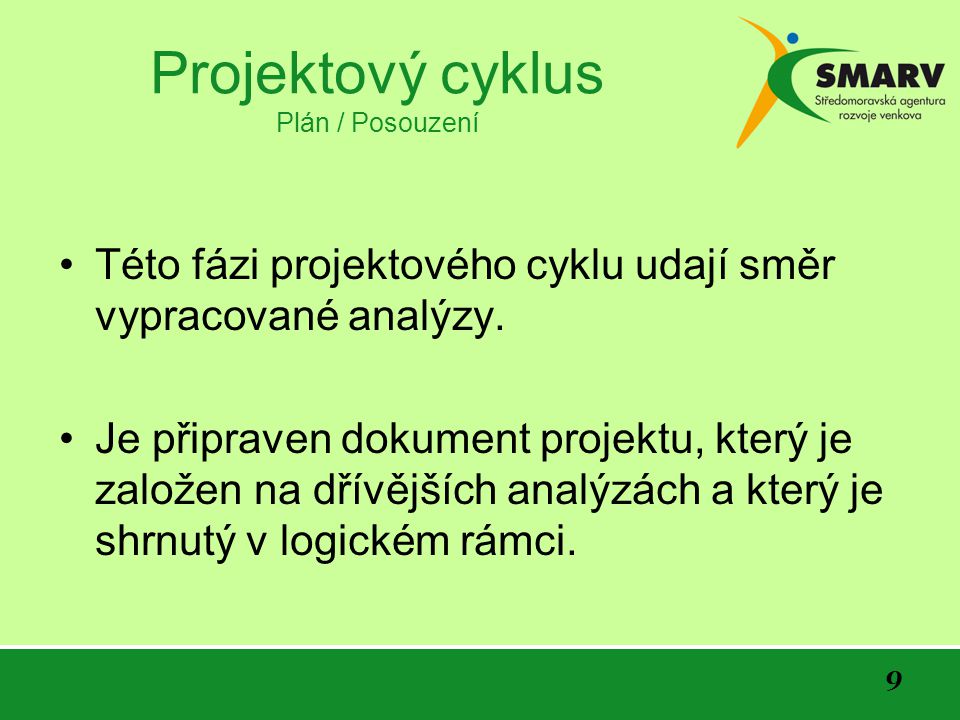 9 Projektový cyklus Plán / Posouzení Této fázi projektového cyklu udají směr vypracované analýzy.