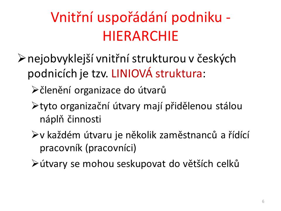 Vnitřní uspořádání podniku - HIERARCHIE  nejobvyklejší vnitřní strukturou v českých podnicích je tzv.