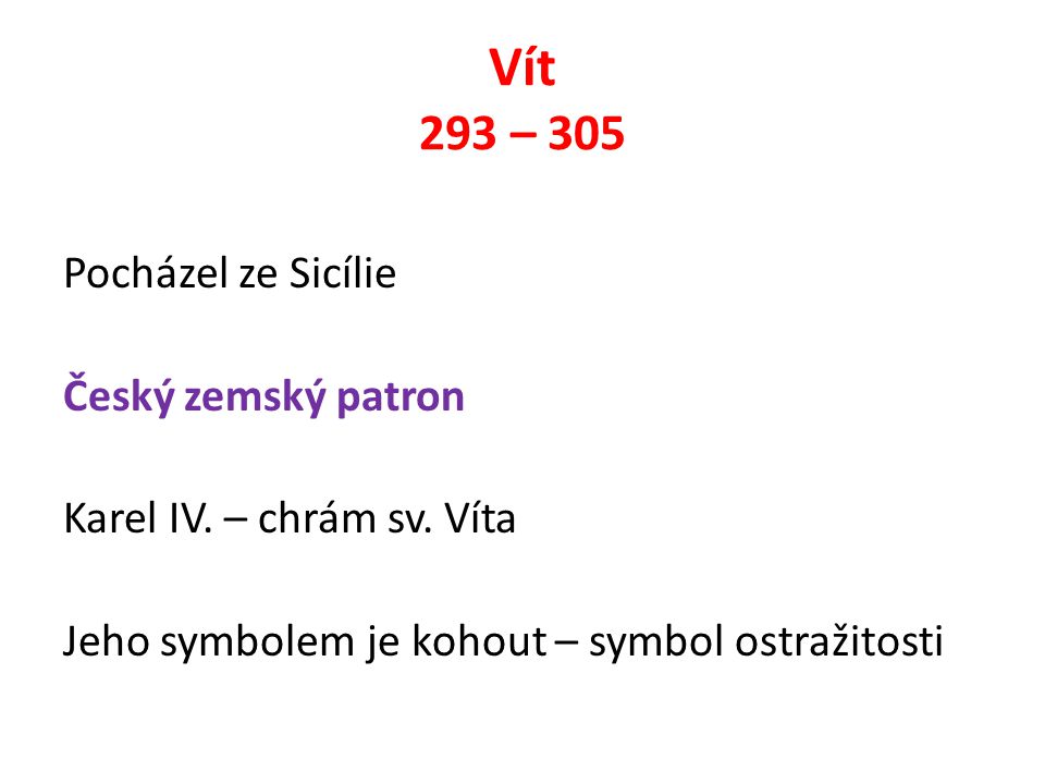 Vít 293 – 305 Pocházel ze Sicílie Český zemský patron Karel IV.