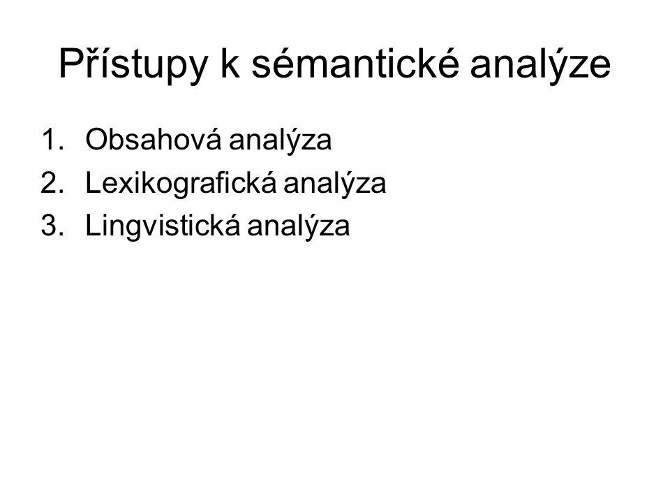 Přístupy k sémantické analýze 1.Obsahová analýza 2.Lexikografická analýza 3.Lingvistická analýza