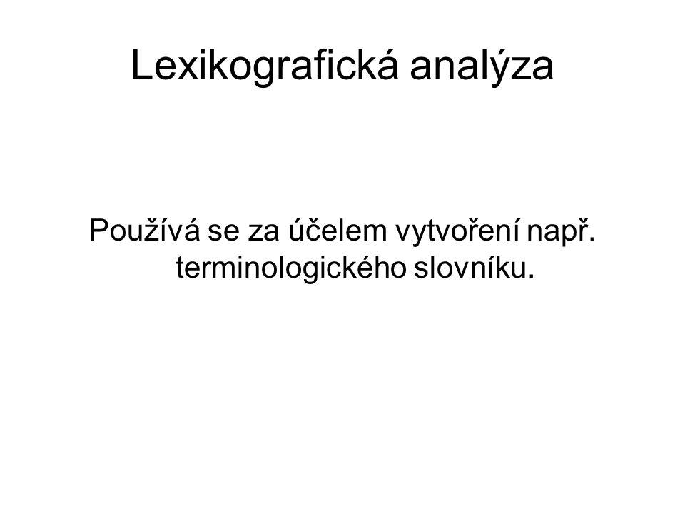 Lexikografická analýza Používá se za účelem vytvoření např. terminologického slovníku.