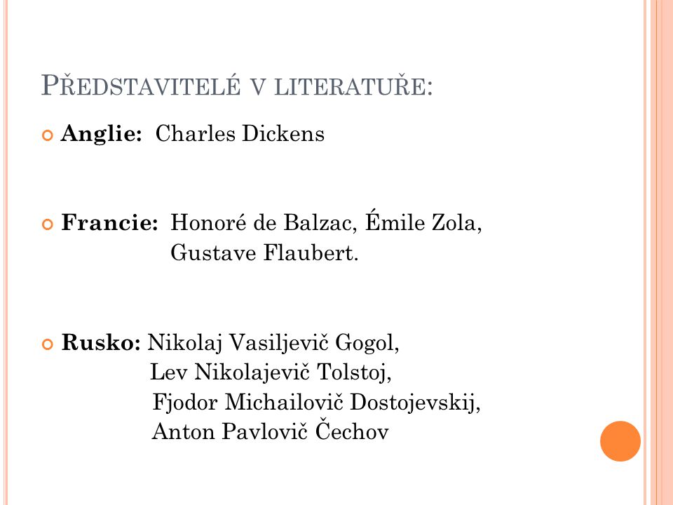 P ŘEDSTAVITELÉ V LITERATUŘE : Anglie: Charles Dickens Francie: Honoré de Balzac, Émile Zola, Gustave Flaubert.