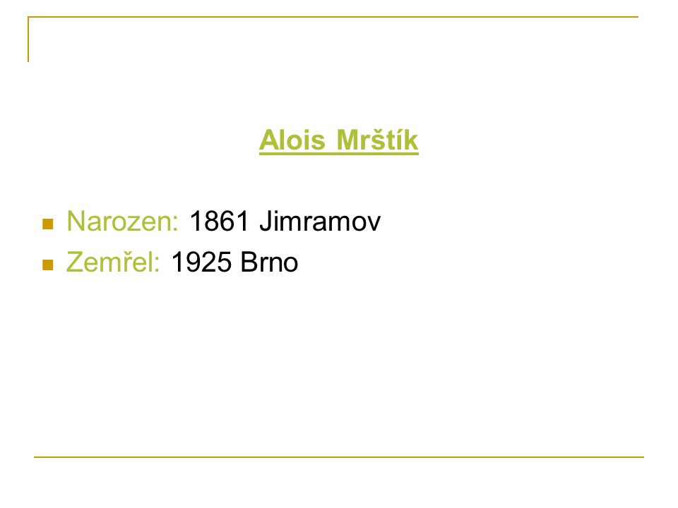 Alois Mrštík Narozen: 1861 Jimramov Zemřel: 1925 Brno