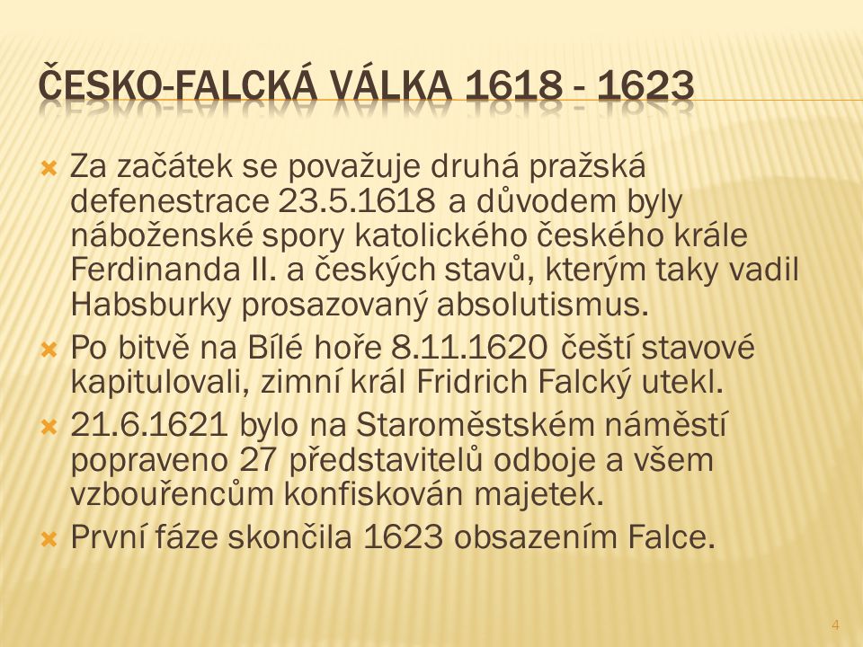  Za začátek se považuje druhá pražská defenestrace a důvodem byly náboženské spory katolického českého krále Ferdinanda II.