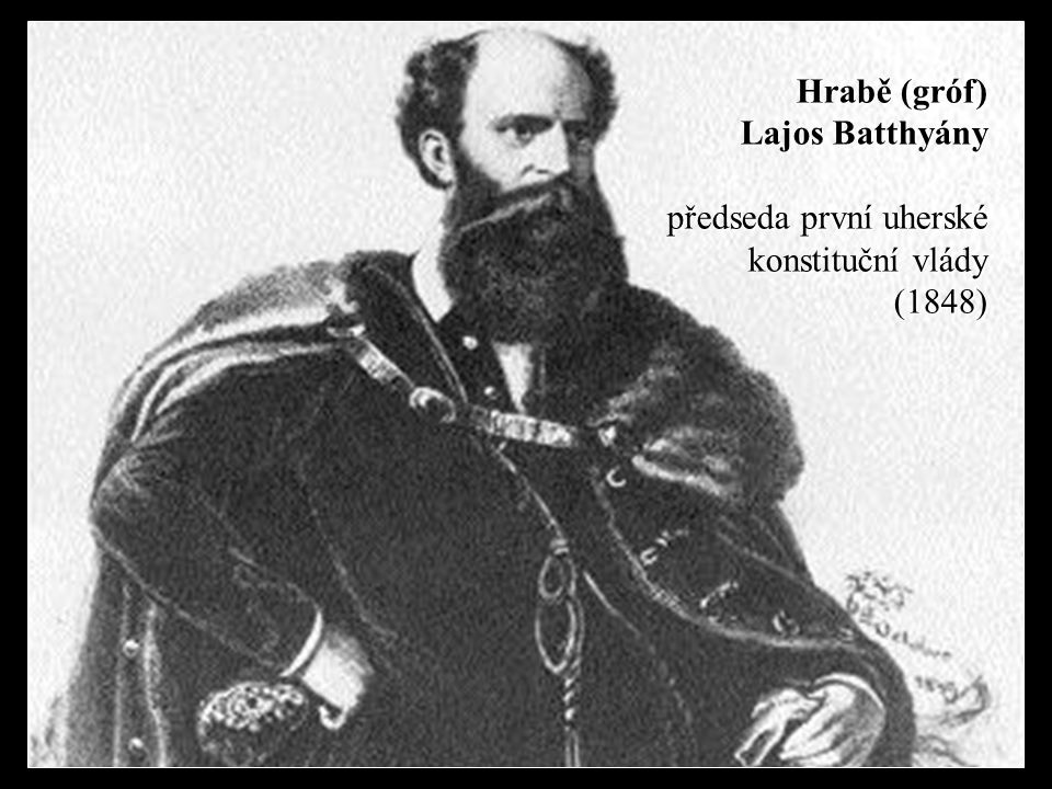 Hrabě (gróf) Lajos Batthyány předseda první uherské konstituční vlády (1848)