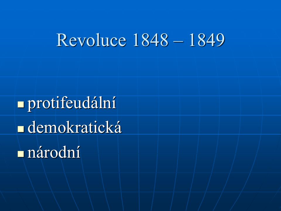 Revoluce 1848 – 1849 protifeudální protifeudální demokratická demokratická národní národní
